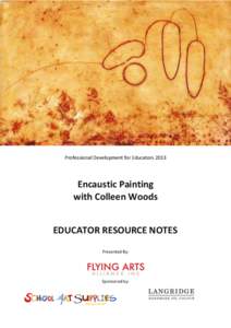 Professional Development for Educators[removed]Encaustic Painting with Colleen Woods EDUCATOR RESOURCE NOTES Presented By: