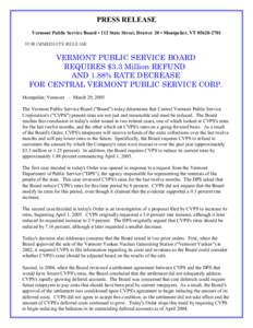 PRESS RELEASE Vermont Public Service Board • 112 State Street, Drawer 20 • Montpelier, VT[removed]FOR IMMEDIATE RELEASE VERMONT PUBLIC SERVICE BOARD REQUIRES $3.3 Million REFUND