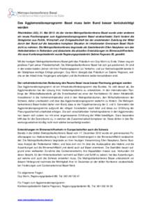 Das Agglomerationsprogramm Basel muss beim Bund besser berücksichtigt werden Rheinfelden (AG), 31. Mai 2013: An der vierten Metropolitankonferenz Basel wurde unter anderem ein neues Positionspapier zum Agglomerationspro