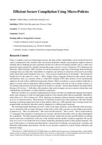 Efficient Secure Compilation Using Micro-Policies Advisor: C˘at˘alin Hrit¸cu  Institition: INRIA Paris-Rocquencourt, Prosecco Team Location: 23 Avenue d’Italie, Paris, France Language: Engl