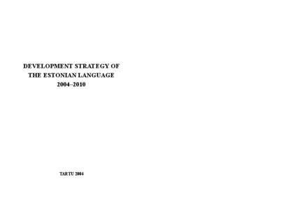 DEVELOPMENT STRATEGY OF THE ESTONIAN LANGUAGE 2004–2010 TARTU 2004