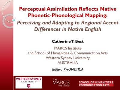 Perceptual Assimilation Reflects Native Phonetic-Phonological Mapping: Perceiving and Adapting to Regional Accent Differences in Native English Catherine T. Best MARCS Institute