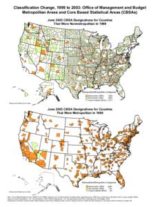 Classification Change, 1999 to 2003: Office of Management and Budget Metropolitan Areas and Core Based Statistical Areas (CBSAs) June 2003 CBSA Designations for Counties That Were Nonmetropolitan in[removed]Metropolitan/Mi