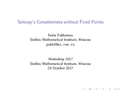 Solovay’s Completeness without Fixed Points Fedor Pakhomov Steklov Mathematical Institute, Moscow   Wormshop 2017