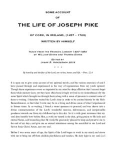 SOME ACCOUNT OF THE LIFE OF JOSEPH PIKE OF CORK, IN IRELAND, (1657 – 1729) WRITTEN BY HIMSELF