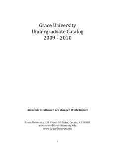 Grace University Undergraduate Catalog 2009 – 2010 Academic Excellence  Life Change  World Impact