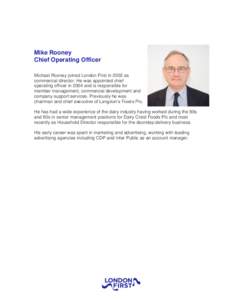 Mike Rooney Chief Operating Officer Michael Rooney joined London First in 2002 as commercial director. He was appointed chief operating officer in 2004 and is responsible for member management, commercial development and
