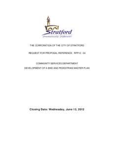 THE CORPORATION OF THE CITY OF STRATFORD  REQUEST FOR PROPOSAL REFERENCE: RFP12 - 04 COMMUNITY SERVICES DEPARTMENT DEVELOPMENT OF A BIKE AND PEDESTRIAN MASTER PLAN