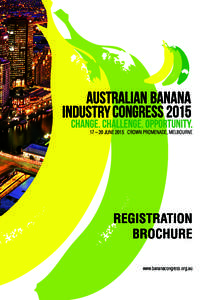 17 – 20 JUNE 2015 | CROWN PROMENADE, MELBOURNE  REGISTRATION BROCHURE www.bananacongress.org.au