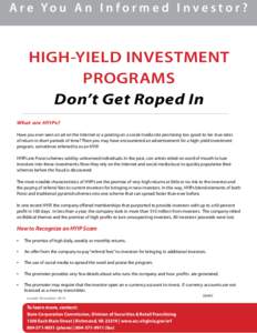 A r e Yo u A n I n f o r m e d I n v e s t o r ?  HIGH-YIELD INVESTMENT PROGRAMS Don’t Get Roped In What are HYIPs?