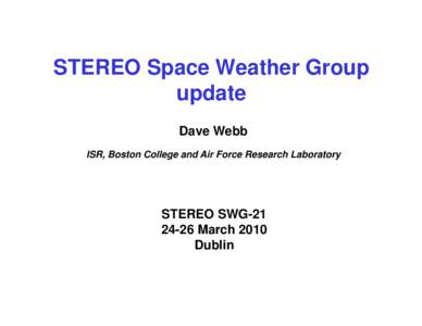 STEREO Space Weather Group update Dave Webb ISR, Boston College and Air Force Research Laboratory  STEREO SWG-21