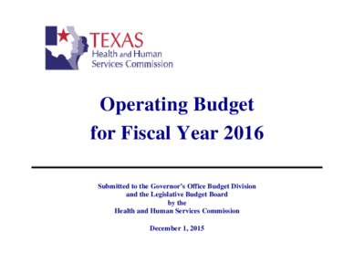 Operating Budget for Fiscal Year 2016 Submitted to the Governor’s Office Budget Division and the Legislative Budget Board by the Health and Human Services Commission