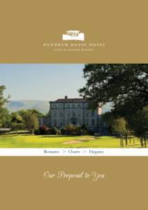 Romance • Charm • Elegance  Our Proposal to You Dundrum House Hotel, the perfect location to make your dreams come true! On behalf of the management and staff at Dundrum House Hotel, Golf & Leisure Resort, we would 
