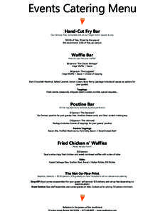 Events Catering Menu Hand-Cut Fry Bar Our famous fries, complete with all our finger-lickin’ sauces to dip $10/lb of fries. Priced by the pound We recommend 1/2lb of fries per person