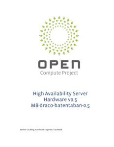High Availability Server Hardware v0.5 MB-draco-batentaban-0.5 Author: Jia Ning, Hardware Engineer, Facebook