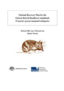 National Recovery Plan for the Eastern Barred Bandicoot (mainland) Perameles gunnii unnamed subspecies Richard Hill, Amy Winnard and Mandy Watson