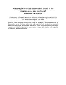 Variability of observed reconnection events at the magnetopause as a function of solar wind parameters Dr. Walter D. Gonzalez /Brazilian National Institute for Space Research, Sao Jose dos Campos, SP, Brazil Abstract: So