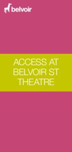 access at belvoir st theatre Access at Belvoir St Theatre It’s important to us that everyone coming to Belvoir St