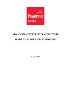 ADVANCED METERING INFRASTRUCTURE REVISED CHARGES APPLICATION[removed]August 2014  POWERCOR AUSTRALIA’S REVISED CHARGES APPLICATION 2015