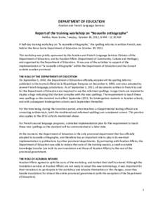 DEPARTMENT OF EDUCATION Acadian and French Language Services Report of the training workshop on “Nouvelle orthographe” Halifax, Nova Scotia, Tuesday, October 30, 2012, 8 AM – 11:30 AM A half-day training workshop o