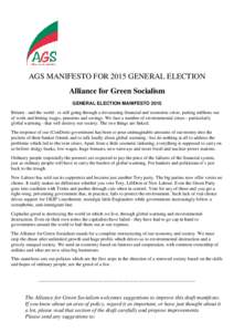 AGS MANIFESTO FOR 2015 GENERAL ELECTION Alliance for Green Socialism GENERAL ELECTION MANIFESTO 2015 Britain - and the world - is still going through a devastating financial and economic crisis, putting millions out of w