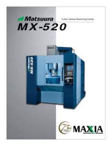 5-Axis Vertical Machining Center  MX-520 For a Smooth Transition to -Axis Machining: MX-520