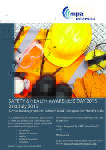 SAFETY & HEALTH AWARENESS DAY 2015 21st July 2015 Tarmac Building Products, Barholm Road, Tallington, Stamford PE9 4RL This Safety & Health Awareness Day is aimed at those in operative and supervisory roles.