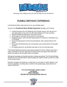 208 Thunder Drive | Oklahoma City, OK 73103 | [removed] | Fax: [removed]RUMBLE BIRTHDAY EXPERIENCE Let Rumble the Bison help bring the fun to your birthday party! As part of the Rumble the Bison Birthday Experien