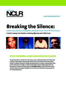 TABLE OF CONTENTS  a dvd and resource cd Breaking the Silence: Lesbian, Gay, Bisexual, Transgender, and Queer Foster Youth Tell Their Stories