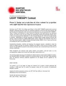 Press Release | For immediate distribution  LIGHT THERAPY Contest Phase 2: Design and production of video content for projection onto eight Quartier des Spectacles facades Montreal, June 4th, 2012 – As a follow-up to P
