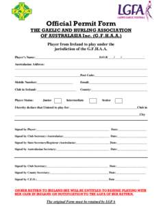 Official Permit Form THE GAELIC AND HURLING ASSOCIATION OF AUSTRALASIA Inc. (G.F.H.A.A.) Player from Ireland to play under the jurisdiction of the G.F.H.A.A. Player’s Name:_________________________________________D.O.B