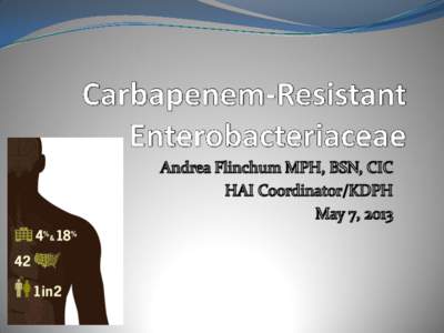 Carbapenem-Resistant Enterobacteriaceae (CRE) Enterobacteriaceae Normal human gut flora & environmental organisms