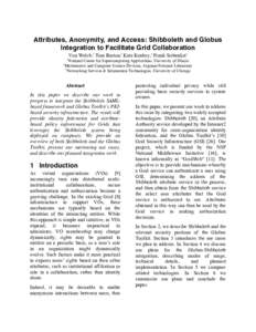 Attributes, Anonymity, and Access: Shibboleth and Globus Integration to Facilitate Grid Collaboration Von Welch,1 Tom Barton,3 Kate Keahey,2 Frank Siebenlist2 1  2