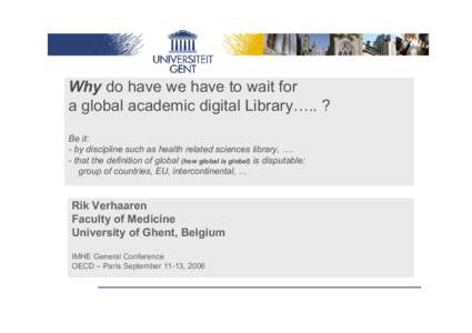 Why do have we have to wait for a global academic digital Library….. ? Be it: - by discipline such as health related sciences library, …. - that the definition of global (how global is global) is disputable: group of