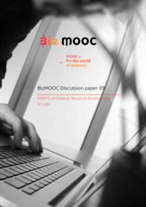 BizMOOC Discussion paper 09 MOOCs and Human Resource Development R1.1/09 The European Commission support for the production of this publication does not constitute an endorsement of the contents which reflects the views 