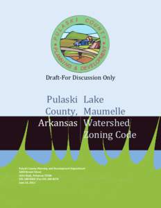 Pulaski County | Maumelle Watershed Zoning Code  Chapter 1  General Provisions | Section 1.1 Title  Draft‐For Discussion Only      