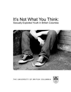 It’s Not What You Think: Sexually Exploited Youth in British Columbia It’s Not What You Think: Sexually Exploited Youth in British Columbia Elizabeth M. Saewyc