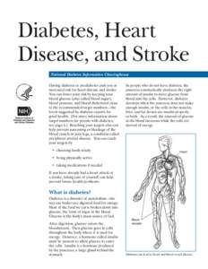 Diabetes, Heart Disease, and Stroke National Diabetes Information Clearinghouse Having diabetes or prediabetes puts you at increased risk for heart disease and stroke. You can lower your risk by keeping your