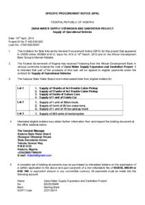 SPECIFIC PROCUREMENT NOTICE (SPN): FEDERAL REPUBLIC OF NIGERIA ZARIA WATER SUPPLY EXPANSION AND SANITATION PROJECT Supply of Operational Vehicles Date: 18th April, 2014 Project ID No: P-NG-E00-005