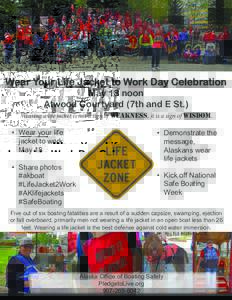 Wear Your Life Jacket to Work Day Celebration May 18 noon Atwood Courtyard (7th and E St.) Wearing a life jacket is not a sign of weakness, it is a sign of wisdom.  •	 Wear your life