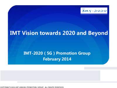 IMT Vision towards 2020 and Beyond  IMT-2020（5G）Promotion Group February[removed]5G推进组