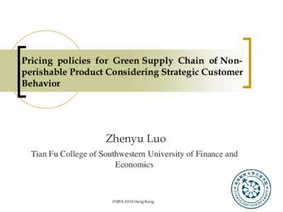 Pricing policies for Green Supply Chain of Nonperishable Product Considering Strategic Customer Behavior Zhenyu Luo Tian Fu College of Southwestern University of Finance and Economics