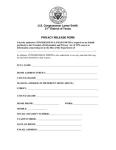 U.S. Congressman Lamar Smith 21st District of Texas PRIVACY RELEASE FORM I hereby authorize CONGRESSMAN LAMAR SMITH to request on my behalf, pertinent to the Freedom of Information and Privacy Act of 1974, access to info