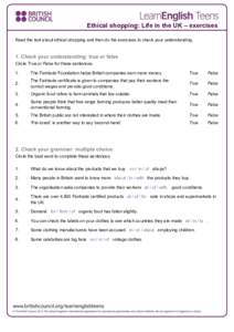 Ethical shopping: Life in the UK – exercises Read the text about ethical shopping and then do the exercises to check your understanding. 1. Check your understanding: true or false Circle True or False for these sentenc