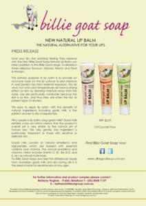 NEW NATURAL LIP BALM THE NATURAL ALTERNATIVE FOR YOUR LIPS PRESS RELEASE Give your lips the soothing feeling they deserve with the New Billie Goat Soap Natural Lip Balm, our