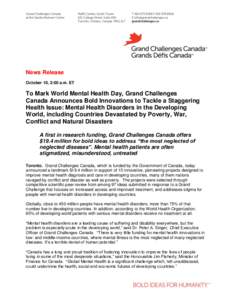 News Release October 10, 2:00 a.m. ET To Mark World Mental Health Day, Grand Challenges Canada Announces Bold Innovations to Tackle a Staggering Health Issue: Mental Health Disorders in the Developing