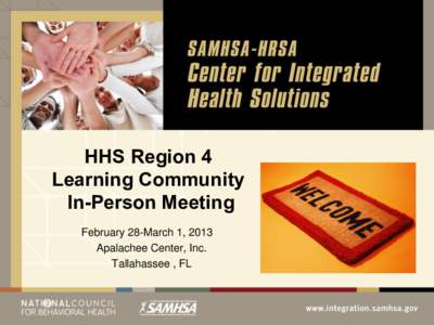 HHS Region 4 Learning Community In-Person Meeting February 28-March 1, 2013 Apalachee Center, Inc. Tallahassee , FL