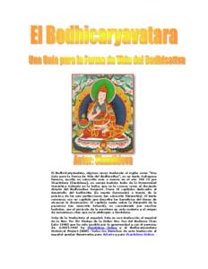 El Bodhicharyāvatāra, algunas veces traducido al inglés como “Una Guía para la Forma de Vida del Bodhisattva”, es un texto Mahayana famoso, escrito en sánscrito más o menos en el año 700 CE por