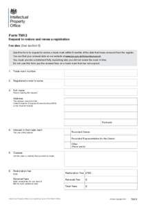 Form TM13  Request to restore and renew a registration Fee due (See section 6) Use this form to request to restore a trade mark within 6 months of the date that it was removed from the register. You can find your renewal