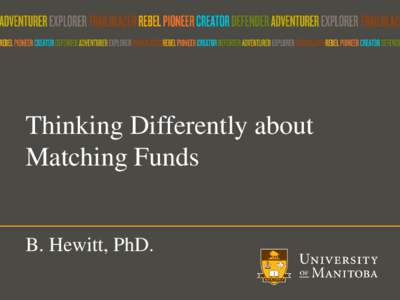 Thinking Differently about Matching Funds B. Hewitt, PhD. Outline •